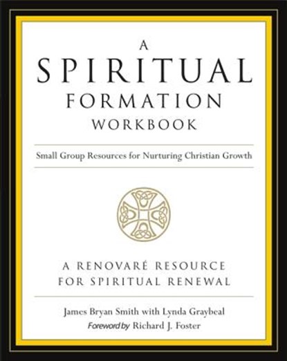 A Spiritual Formation Workbook  - Revised edition, James Bryan Smith ; Richard J. Foster - Paperback - 9780062516268