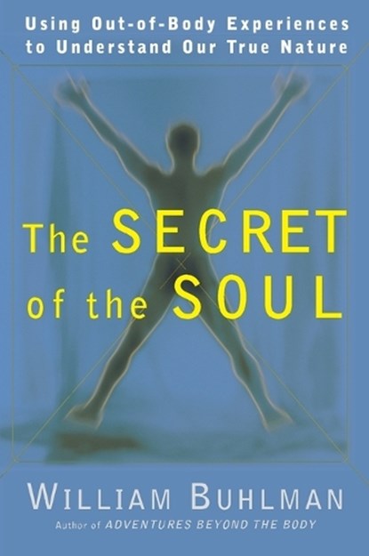 The Secret of the Soul, William L. Buhlman - Paperback - 9780062516718