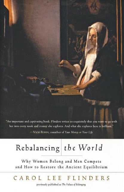Rebalancing the World Why Women Belong and Men Compete and How to Restore the Ancient Equilibr, Carol Lee Flinders - Paperback - 9780062517371
