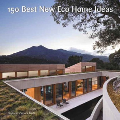 150 Best New Eco Home Ideas, Francesc Zamora Mola - Gebonden - 9780062569097