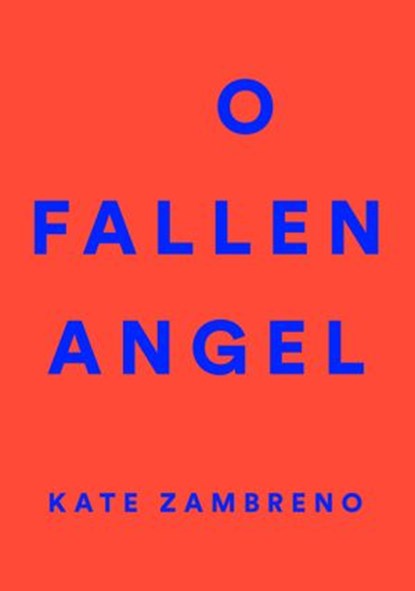 O Fallen Angel, Kate Zambreno - Ebook - 9780062572691