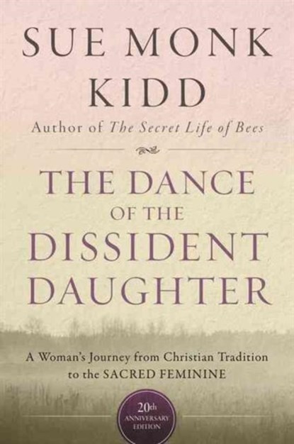 The Dance Of The Dissident Daughter, Sue Monk Kidd - Paperback - 9780062573025