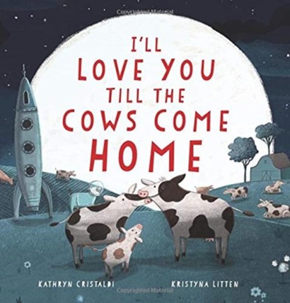 I'll Love You Till the Cows Come Home, Kathryn Cristaldi - Gebonden - 9780062574206