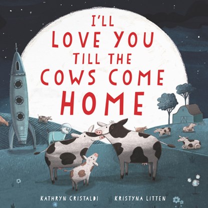 I'll Love You Till the Cows Come Home Board Book, Kathryn Cristaldi - Gebonden - 9780062574220