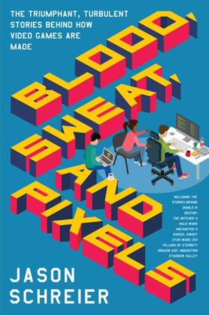 Blood, Sweat, and Pixels, Jason Schreier - Ebook - 9780062651242