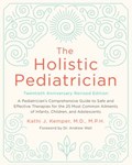 The Holistic Pediatrician, Twentieth Anniversary Revised Edition | Kathi J. Kemper | 