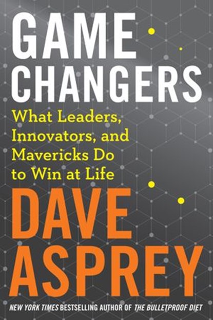Game Changers, Dave Asprey - Ebook - 9780062652461