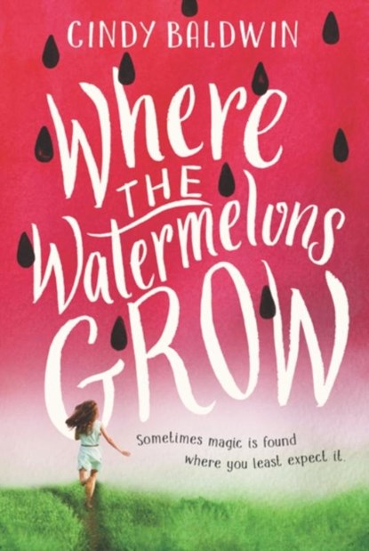 Where the Watermelons Grow, Cindy Baldwin - Paperback - 9780062665874