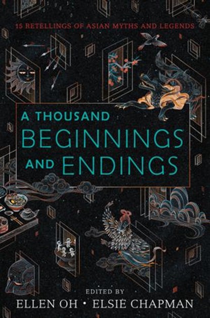 A Thousand Beginnings and Endings, Ellen Oh ; Elsie Chapman ; Renée Ahdieh ; Sona Charaipotra ; Preeti Chhibber ; Roshani Chokshi ; Aliette de Bodard ; Melissa de la Cruz ; Julie Kagawa ; Rahul Kanakia ; Lori M. Lee ; E. C. Myers ; Cindy Pon ; Aisha Saeed ; Shveta Thakrar ; Alyssa Wong - Ebook - 9780062671172