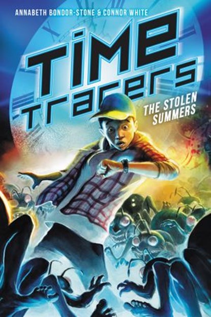 Time Tracers: The Stolen Summers, Annabeth Bondor-Stone ; Connor White - Ebook - 9780062671448