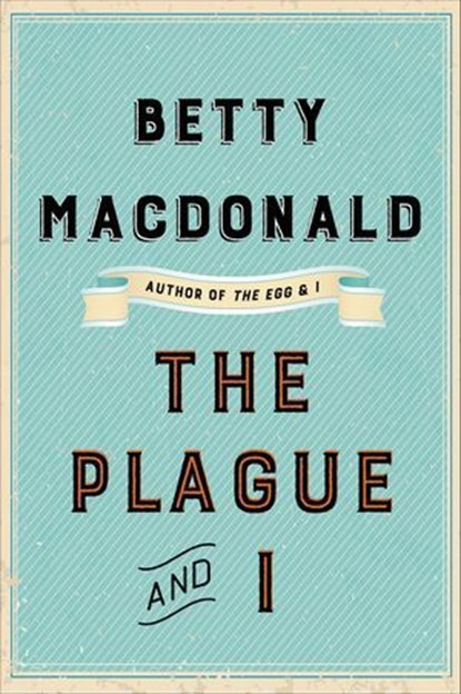 The Plague and I, Betty MacDonald - Ebook - 9780062672254