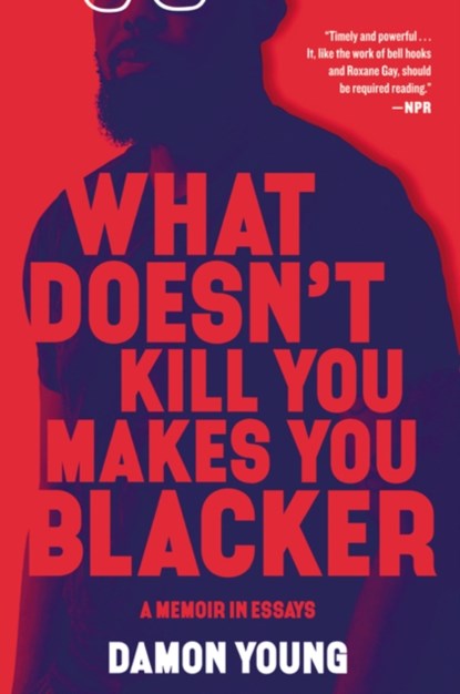 What Doesn't Kill You Makes You Blacker, Damon Young - Paperback - 9780062684318