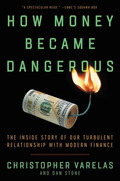How Money Became Dangerous, Christopher Varelas ; Dan Stone - Paperback - 9780062684769