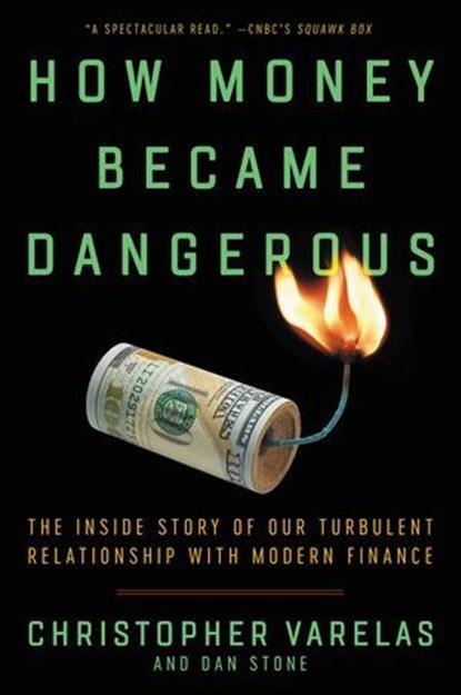 How Money Became Dangerous, Christopher Varelas ; Dan Stone - Ebook - 9780062684776