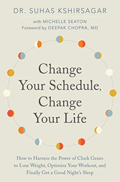 Change Your Schedule, Change Your LIfe, Dr. Suhas Kshirsagar ; Michelle D. Seaton - Paperback - 9780062684868