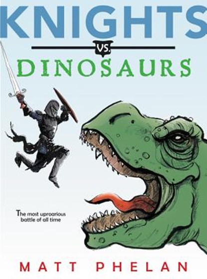 Knights vs. Dinosaurs, Matt Phelan - Paperback - 9780062686244