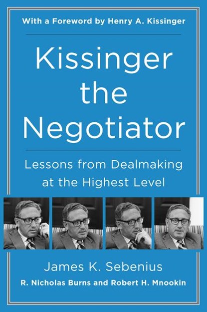 Kissinger the Negotiator: Lessons from Dealmaking at the Highest Level, James K. Sebenius - Paperback - 9780062694188