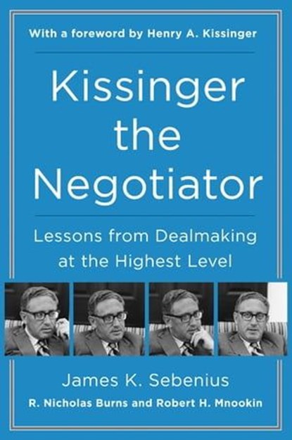 Kissinger the Negotiator, James K. Sebenius ; R. Nicholas Burns ; Robert H. Mnookin - Ebook - 9780062694195