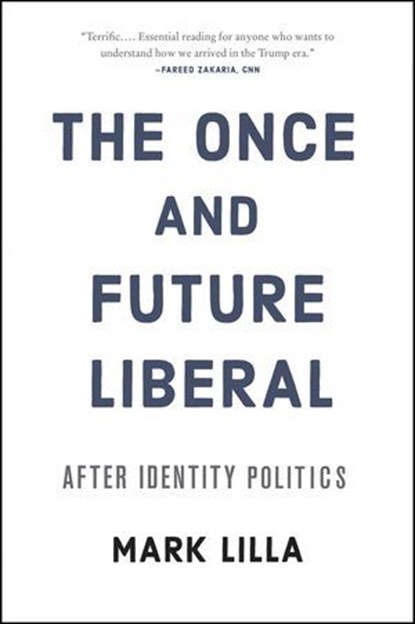 The Once and Future Liberal, Mark Lilla - Ebook - 9780062697462