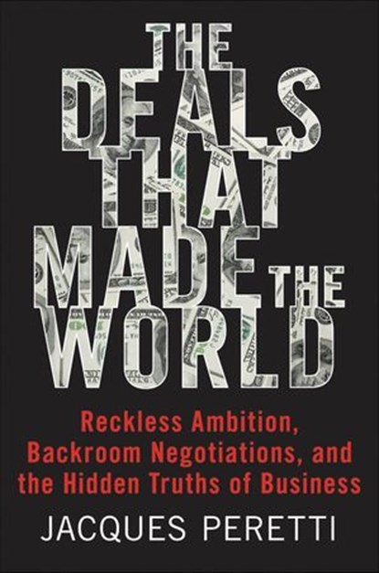The Deals that Made the World, Jacques Peretti - Ebook - 9780062698315