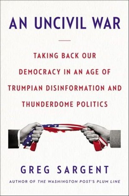 An Uncivil War, Greg Sargent - Ebook - 9780062698476