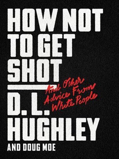 How Not to Get Shot, D. L. Hughley ; Doug Moe - Ebook - 9780062698551