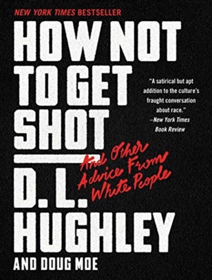 How Not to Get Shot: And Other Advice From White People, D. L. Hughley - Paperback - 9780062698643
