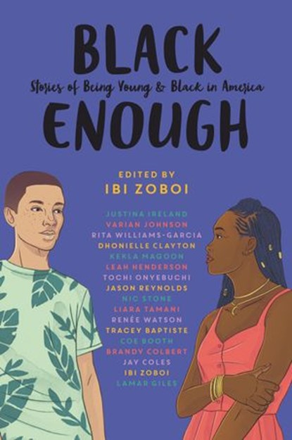 Black Enough, Ibi Zoboi ; Tracey Baptiste ; Coe Booth ; Dhonielle Clayton ; Brandy Colbert ; Jay Coles ; Lamar Giles ; Leah Henderson ; Justina Ireland ; Varian Johnson ; Kekla Magoon ; Tochi Onyebuchi ; Jason Reynolds ; Nic Stone ; Liara Tamani ; Renée Watson ; Rita W - Ebook - 9780062698742