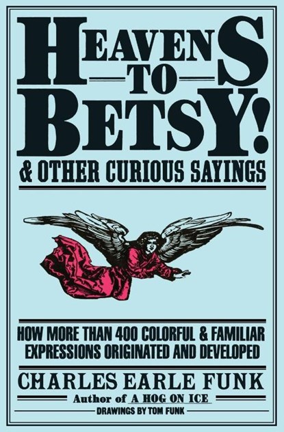 Heavens to Betsy!, Charles E Funk - Paperback - 9780062720115