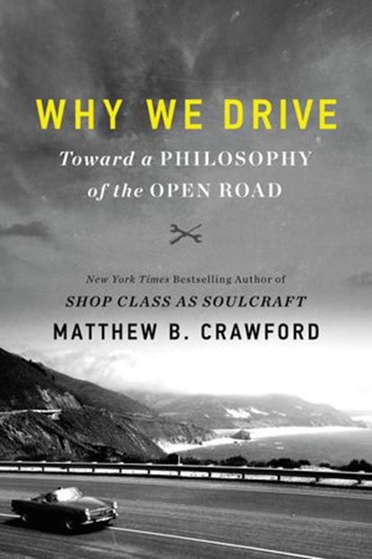 Why We Drive, Matthew B Crawford - Ebook - 9780062741981