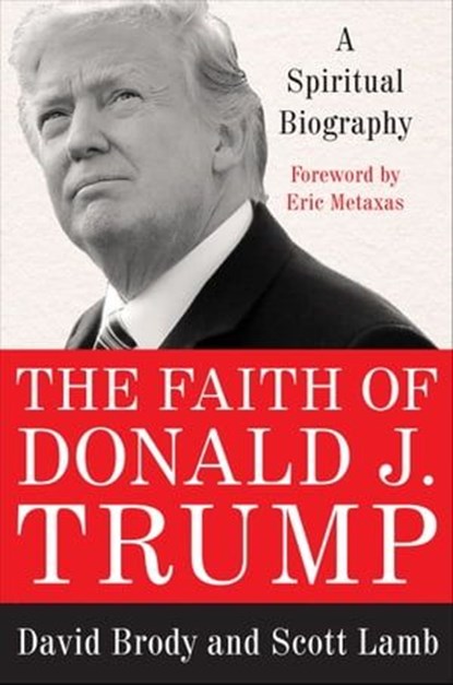 The Faith of Donald J. Trump, David Brody ; Scott Lamb - Ebook - 9780062749598
