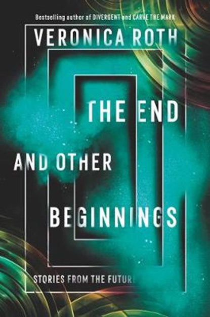 The End and Other Beginnings, Veronica Roth - Paperback - 9780062796530
