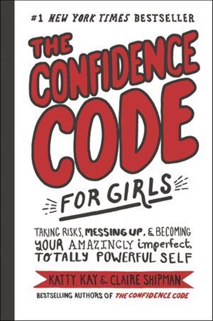 The Confidence Code for Girls, Katty Kay ; Claire Shipman ; JillEllyn Riley - Ebook - 9780062797001