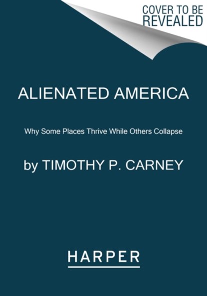 Alienated America, Timothy P. Carney - Paperback - 9780062797124