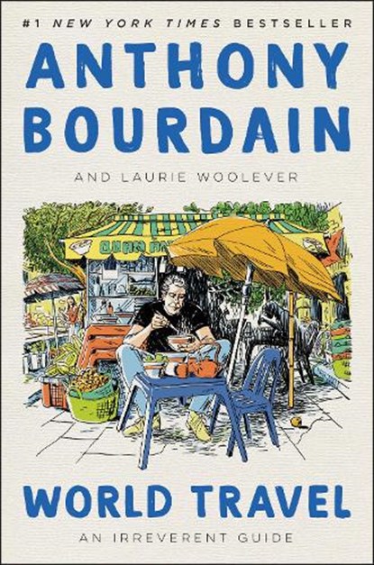 World Travel, Anthony Bourdain ; Laurie Woolever - Gebonden Gebonden - 9780062802798