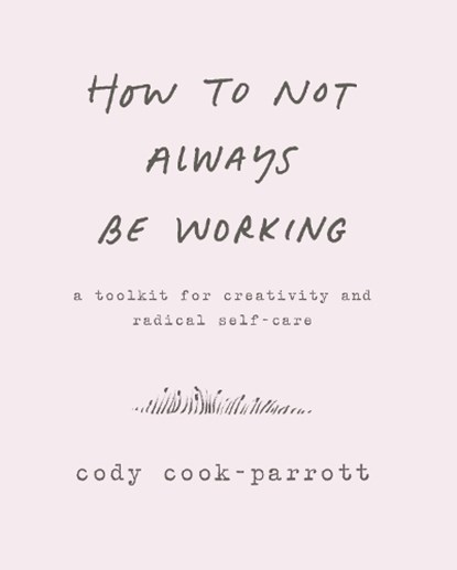 How to Not Always Be Working, Cody Cook-Parrott - Gebonden - 9780062803672