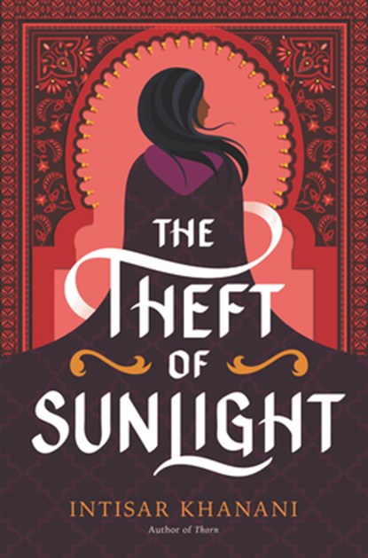 The Theft of Sunlight, Intisar Khanani - Gebonden - 9780062835741