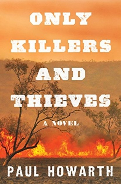 Only Killers and Thieves, Paul Howarth - Paperback - 9780062836878