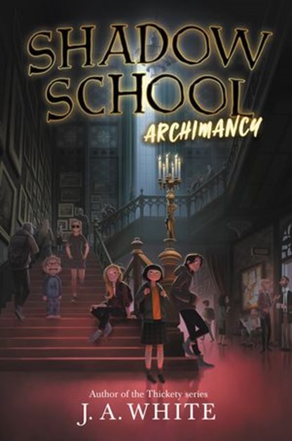 Shadow School #1: Archimancy, J. A. White - Ebook - 9780062838315