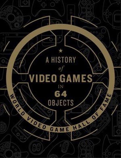 A History of Video Games in 64 Objects, World Video Game Hall of Fame - Ebook - 9780062838704