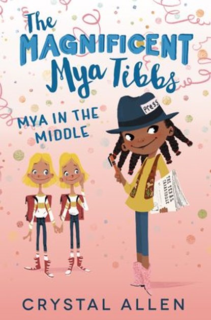 The Magnificent Mya Tibbs: Mya in the Middle, Crystal Allen - Ebook - 9780062839411