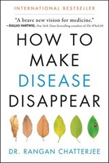 How to Make Disease Disappear - Rangan Chatterjee - 9780062846358