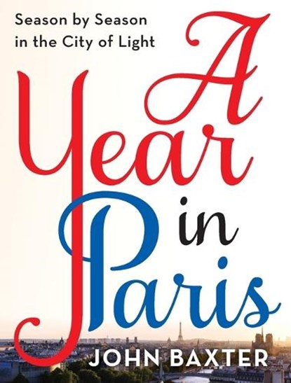 A Year in Paris, John Baxter - Paperback - 9780062846884