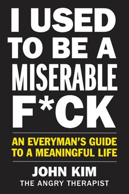 I Used to Be a Miserable F*ck, John Kim - Ebook - 9780062856357