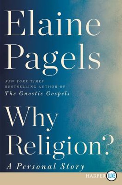 Why Religion?: A Personal Story, Elaine Pagels - Paperback - 9780062860989