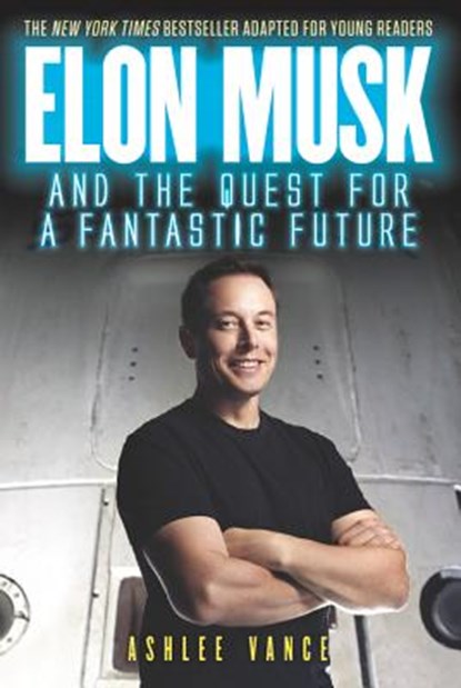 Elon Musk and the Quest for a Fantastic Future Young Reader's Edition, Ashlee Vance - Paperback - 9780062862433