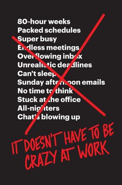 It Doesn't Have to Be Crazy at Work, Jason Fried ; David Heinemeier Hansson - Ebook - 9780062874795