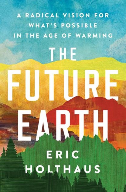 The Future Earth, Eric Holthaus - Paperback - 9780062883162