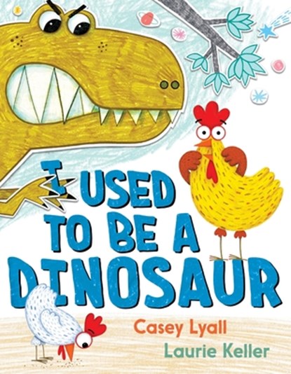 I Used to Be a Dinosaur, Casey Lyall - Gebonden - 9780062890313