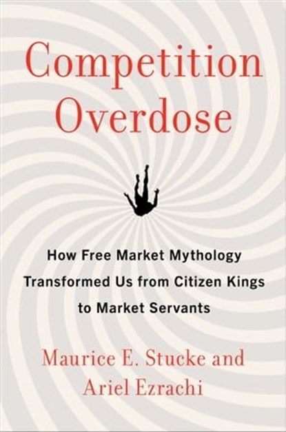 Competition Overdose, Maurice E. Stucke ; Ariel Ezrachi - Ebook - 9780062892850